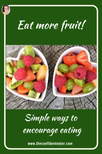 Eat more fruit, Judith Yeabsley|Fussy Eating NZ, #TheConfidentEater, #FussyEatingNZ, #TryNewFoods #HelpForFussyEating, #HelpForFussyEaters, #FussyEater, #FussyEating, #PickyEater, #PickyEating, #SupportForFussyEaters, #SupportForPickyEaters, #CreatingConfidentEaters, #TryNewFood #PickyEatingNZ #HelpForPickyEaters, #HelpForPickyEating, #Wellington, #NZ, #JudithYeabsley