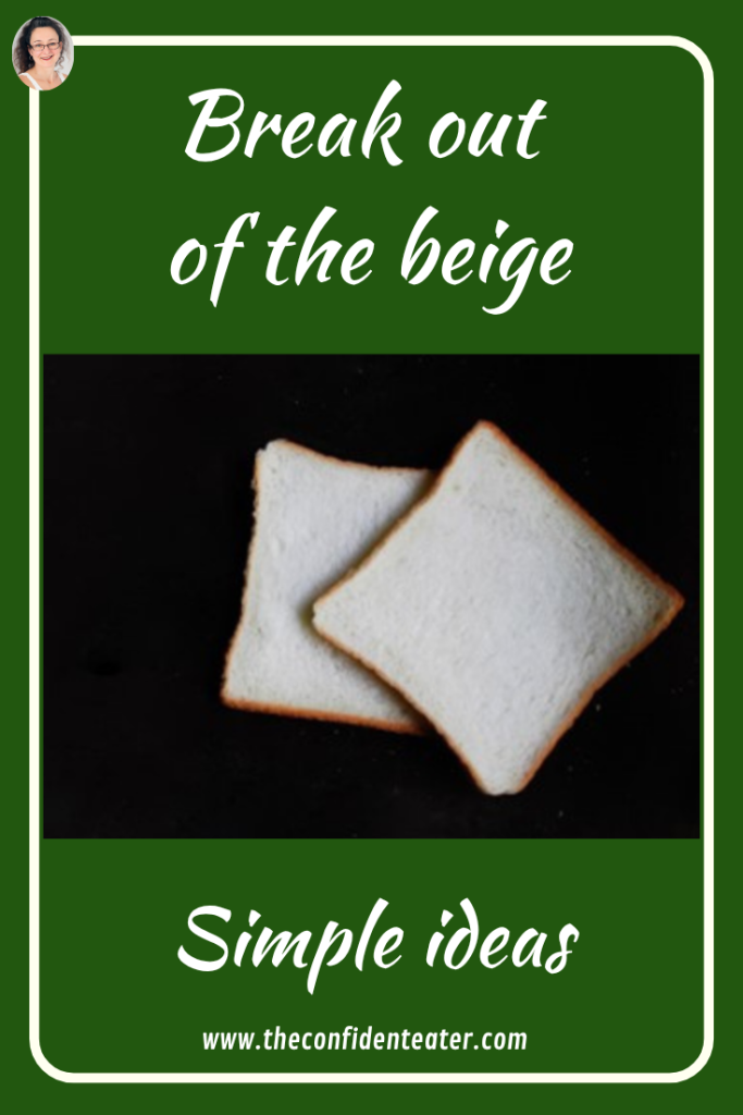Break out of the beige Judith Yeabsley|Fussy Eating NZ, #TheConfidentEater, #FussyEatingNZ, #TryNewFoods #HelpForFussyEating, #HelpForFussyEaters, #FussyEater, #FussyEating, #PickyEater, #PickyEating, #SupportForFussyEaters, #SupportForPickyEaters, #CreatingConfidentEaters, #TryNewFood #PickyEatingNZ #HelpForPickyEaters, #HelpForPickyEating, #Wellington, #NZ, #JudithYeabsley