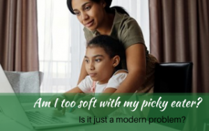 Am I too soft with my picky eater? Is picky eating a modern problem? #Recipesforpickyeaters #helpforpickyeaters, #helpforpickyeating, #Foodforpickyeaters, #theconfidenteater, #wellington, #NZ, #judithyeabsley, #helpforfussyeating, #helpforfussyeaters, #fussyeater, #fussyeating, #pickyeater, #pickyeating, #supportforpickyeaters, #winnerwinnerIeatdinner, #creatingconfidenteaters, #newfoods, #bookforpickyeaters, #thecompleteconfidenceprogram, #thepickypack