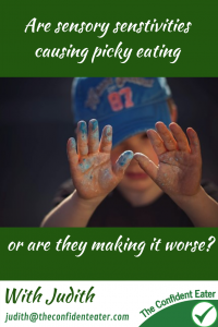 Sensory sensitivities and picky eating. Is it the cause or is it making it worse? #sensorysensitivities, #Recipesforpickyeaters, #helpforpickyeaters, #helpforpickyeating, #Foodforpickyeaters, #theconfidenteater, #wellington, #NZ, #judithyeabsley, #helpforfussyeating, #helpforfussyeaters, #fussyeater, #fussyeating, #pickyeater, #pickyeating, #supportforpickyeaters, #winnerwinnerIeatdinner, #creatingconfidenteaters, #newfoods, #bookforpickyeaters, #thecompleteconfidenceprogram, #thepickypack, #funfoodsforpickyeaters, #funfoodsdforfussyeaters