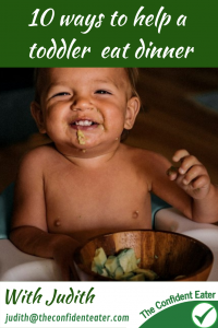 10 ways to help a toddler eat dinner. Fussy eaters NZ, Judith Yeabsley|Fussy Eating NZ, advice for fussy toddlers #helpaddingfoodsfussyeating, #helpfortoddlerfussyeaters, #helpfortoddlerpickyeaters, #helpaddingfoodforpickyeaters, #theconfidenteater, #fussyeatingNZ, #pickyeatingNZ #helpforpickyeaters, #helpforpickyeating, #recipespickyeaterswilleat, #recipesfussyeaterswilleat #winnerwinnerIeatdinner, #Recipesforpickyeaters, #Foodforpickyeaters, #wellington, #NZ, #judithyeabsley, #helpforfussyeating, #helpforfussyeaters, #fussyeater, #fussyeating, #pickyeater, #pickyeating, #supportforpickyeaters, #creatingconfidenteaters, #newfoods, #bookforpickyeaters, #thepickypack, #funfoodsforpickyeaters, #funfoodsdforfussyeaters