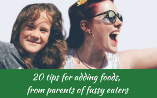 20 tips for adding foods, from parents of fussy eaters. Judith Yeabsley|Fussy Eating NZ, #helpaddingfoodsfussyeating, #helpfortoddlerfussyeaters, #helpfortoddlerpickyeaters, #helpaddingfoodforpickyeaters, #theconfidenteater, #fussyeatingNZ, #pickyeatingNZ #helpforpickyeaters, #helpforpickyeating, #recipespickyeaterswilleat, #recipesfussyeaterswilleat #winnerwinnerIeatdinner, #Recipesforpickyeaters, #Foodforpickyeaters, #wellington, #NZ, #judithyeabsley, #helpforfussyeating, #helpforfussyeaters, #fussyeater, #fussyeating, #pickyeater, #pickyeating, #supportforpickyeaters, #creatingconfidenteaters, #newfoods, #bookforpickyeaters, #thepickypack, #funfoodsforpickyeaters, #funfoodsdforfussyeaters