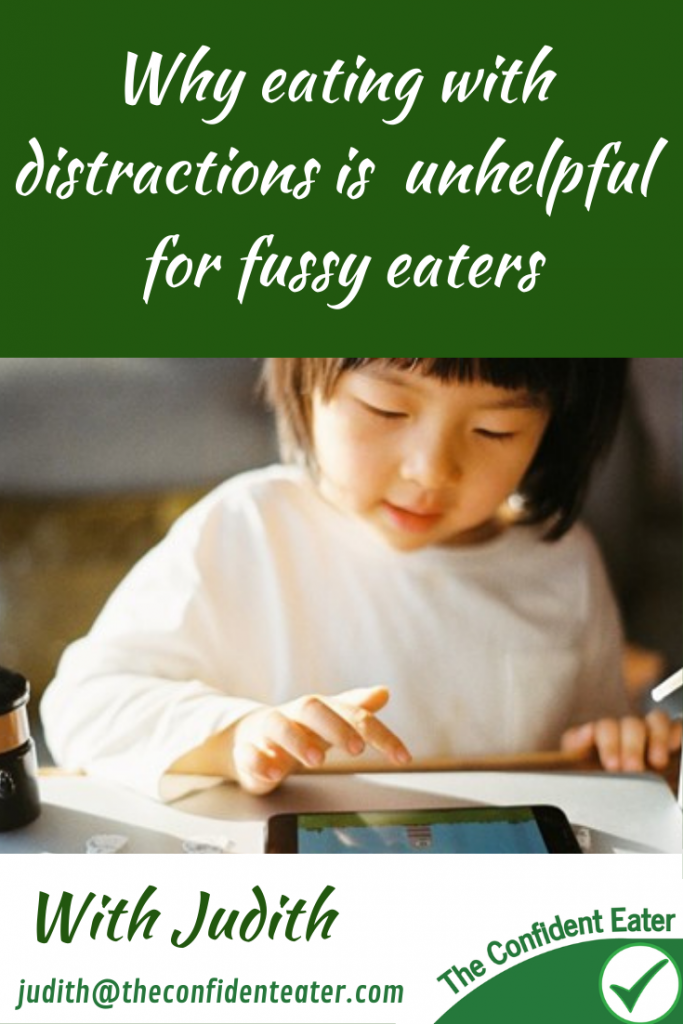 Why not to use distractions for fussy eaters Judith Yeabsley|Fussy Eating NZ, #distractionsforeating, #usingdistractionsforfussyeaters, #usingdistractionsforpickyeaters, #helpaddingfoodsfussyeating, #helpfortoddlerfussyeaters, #helpfortoddlerpickyeaters, #helpaddingfoodforpickyeaters, #theconfidenteater, #fussyeatingNZ, #pickyeatingNZ #helpforpickyeaters, #helpforpickyeating, #recipespickyeaterswilleat, #recipesfussyeaterswilleat #winnerwinnerIeatdinner, #Recipesforpickyeaters, #Foodforpickyeaters, #wellington, #NZ, #judithyeabsley, #helpforfussyeating, #helpforfussyeaters, #fussyeater, #fussyeating, #pickyeater, #pickyeating, #supportforpickyeaters, #creatingconfidenteaters, #newfoods, #bookforpickyeaters, #thepickypack, #funfoodsforpickyeaters, #funfoodsdforfussyeaters