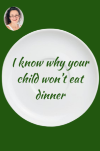 I know why your child won’t eat dinner, Judith Yeabsley|Fussy Eating NZ, #WhyYourChildWon’tEatDinneer, #TheConfidentEater, #FussyEatingNZ, #JudithYeabsley, “PickyEating, #FussyEating