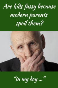 Are kids fussy because modern parents spoil them? Judith Yeabsley|Fussy Eating NZ, #AreKidsFussyBecauseModernParentsSpoilThem, #TheConfidentEater, #FussyEatingNZ, #TryNewFoods #HelpForFussyEating, #HelpForFussyEaters, #FussyEater, #FussyEating, #PickyEater, #PickyEating, #SupportForFussyEaters, #SupportForPickyEaters, #CreatingConfidentEaters, #TryNewFood #PickyEatingNZ #HelpForPickyEaters, #HelpForPickyEating, #Wellington, #NZ, #JudithYeabsley