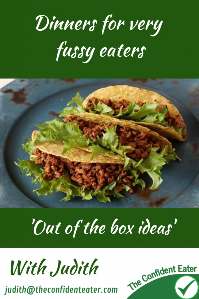 Dinner ideas for very fussy eaters – ‘out of the box suggestions’, Judith Yeabsley|Fussy Eating NZ, ‘out of the box’ dinner ideas, #dinnerideasforveryfussyeaters, #dinnersforfussyeaters, #dinnersforforpickyeaters, #theconfidenteater, #fussyeatingNZ, #pickyeatingNZ #helpforpickyeaters, #helpforpickyeating, #recipespickyeaterswilleat, #recipesfussyeaterswilleat #winnerwinnerIeatdinner, #Recipesforpickyeaters, #Foodforpickyeaters, #wellington, #NZ, #judithyeabsley, #helpforfussyeating, #helpforfussyeaters, #fussyeater, #fussyeating, #pickyeater, #pickyeating, #supportforpickyeaters, #creatingconfidenteaters, #newfoods, #bookforpickyeaters, #thepickypack, #funfoodsforpickyeaters, #funfoodsdforfussyeaters