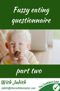 Fussy eating questionnaire, Judith Yeabsley|Fussy Eating NZ. #FussyEatingQuestionnaire, #PickyEatingQuestionnaire, #TryNewFoods, #TheConfidentEater, #FussyEatingNZ, #HelpForFussyEating, #HelpForFussyEaters, #FussyEater, #FussyEating, #PickyEater, #PickyEating, #SupportForFussyEaters, #SupportForPickyEaters, #CreatingConfidentEaters, #TryNewFood #PickyEatingNZ #HelpForPickyEaters, #HelpForPickyEating, #RecipesPickyEatersWillEat, #RecipesFussyEatersWillEat, #WinnerWinnerIEatDinner, #Recipesforpickyeaters, #Foodforpickyeaters, #Wellington, #NZ, #JudithYeabsley, #BookForPickyEaters, #BookForFussyEaters, #ThePickyPack, #FunFoodsForPickyEaters, #FunFoodsForFussyEaters