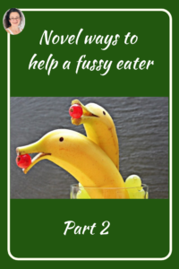 Novel ways to help a fussy eater-2, Judith Yeabsley|Fussy Eating NZ, #TheConfidentEater, #FussyEatingNZ, #TryNewFoods #HelpForFussyEating, #HelpForFussyEaters, #FussyEater, #FussyEating, #PickyEater, #PickyEating, #SupportForFussyEaters, #SupportForPickyEaters, #CreatingConfidentEaters, #TryNewFood #PickyEatingNZ #HelpForPickyEaters, #HelpForPickyEating, #Wellington, #NZ, #JudithYeabsley