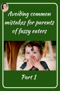 Avoiding common mistakes for parents of fussy eaters-1 , Judith Yeabsley|Fussy Eating NZ, #TheConfidentEater, #FussyEatingNZ, #TryNewFoods #HelpForFussyEating, #HelpForFussyEaters, #FussyEater, #FussyEating, #PickyEater, #PickyEating, #SupportForFussyEaters, #SupportForPickyEaters, #CreatingConfidentEaters, #TryNewFood #PickyEatingNZ #HelpForPickyEaters, #HelpForPickyEating, #Wellington, #NZ, #JudithYeabsley