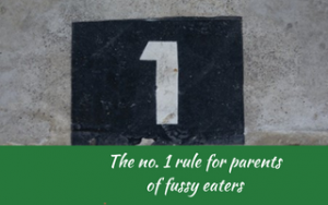 The number one rule for parents of fussy eaters, Judith Yeabsley|Fussy Eating NZ, #TheNumberOneRuleForFussyEaters, #TheNumberOneRuleForPickyEaters, #TryNewFoods, #TheConfidentEater, #FussyEatingNZ, #HelpForFussyEating, #HelpForFussyEaters, #FussyEater, #FussyEating, #PickyEater, #PickyEating, #SupportForFussyEaters, #SupportForPickyEaters, #CreatingConfidentEaters, #TryNewFood #PickyEatingNZ #HelpForPickyEaters, #HelpForPickyEating, #RecipesPickyEatersWillEat, #RecipesFussyEatersWillEat, #WinnerWinnerIEatDinner, #Recipesforpickyeaters, #Foodforpickyeaters, #Wellington, #NZ, #JudithYeabsley, #BookForPickyEaters, #BookForFussyEaters, #ThePickyPack, #FunFoodsForPickyEaters, #FunFoodsForFussyEaters