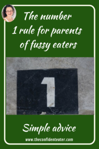 The number 1 rule for parents of fussy eaters, Judith Yeabsley|Fussy Eating NZ, #TheConfidentEater, #FussyEatingNZ, #TryNewFoods #HelpForFussyEating, #HelpForFussyEaters, #FussyEater, #FussyEating, #PickyEater, #PickyEating, #SupportForFussyEaters, #SupportForPickyEaters, #CreatingConfidentEaters, #TryNewFood #PickyEatingNZ #HelpForPickyEaters, #HelpForPickyEating, #Wellington, #NZ, #JudithYeabsley