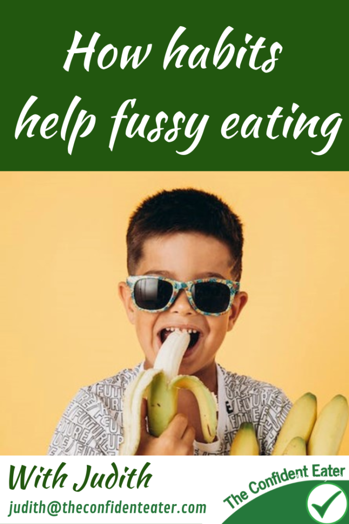 How habits help fussy eating, Judith Yeabsley|Fussy Eating NZ, #HowHabitsHelpFussyEating, #HowHabitsHelpPickyEaters, #TryNewFoods, #TheConfidentEater, #FussyEatingNZ, #HelpForFussyEating, #HelpForFussyEaters, #FussyEater, #FussyEating, #PickyEater, #PickyEating, #SupportForFussyEaters, #SupportForPickyEaters, #CreatingConfidentEaters, #TryNewFood #PickyEatingNZ #HelpForPickyEaters, #HelpForPickyEating, #Wellington, #NZ, #JudithYeabsley