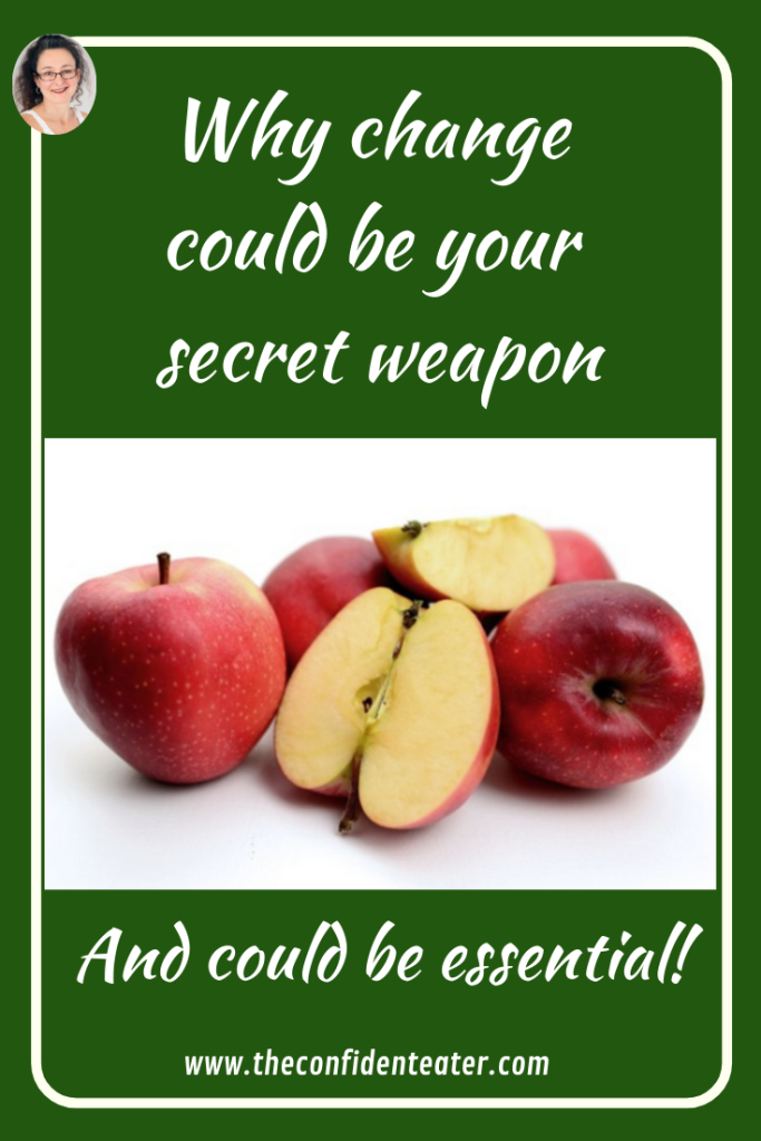 Why change could be your secret weapon, Judith Yeabsley|Fussy Eating NZ, #TheConfidentEater, #FussyEatingNZ, #TryNewFoods #HelpForFussyEating, #HelpForFussyEaters, #FussyEater, #FussyEating, #PickyEater, #PickyEating, #SupportForFussyEaters, #SupportForPickyEaters, #CreatingConfidentEaters, #TryNewFood #PickyEatingNZ #HelpForPickyEaters, #HelpForPickyEating, #Wellington, #NZ, #JudithYeabsley