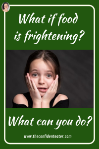 What if food is frightening? Judith Yeabsley|Fussy Eating NZ, #TheConfidentEater, #FussyEatingNZ, #TryNewFoods #HelpForFussyEating, #HelpForFussyEaters, #FussyEater, #FussyEating, #PickyEater, #PickyEating, #SupportForFussyEaters, #SupportForPickyEaters, #CreatingConfidentEaters, #TryNewFood #PickyEatingNZ #HelpForPickyEaters, #HelpForPickyEating, #Wellington, #NZ, #JudithYeabsley