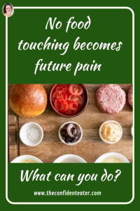 No food touching becomes future pain Judith Yeabsley|Fussy Eating NZ, #TheConfidentEater, #FussyEatingNZ, #TryNewFoods #HelpForFussyEating, #HelpForFussyEaters, #FussyEater, #FussyEating, #PickyEater, #PickyEating, #SupportForFussyEaters, #SupportForPickyEaters, #CreatingConfidentEaters, #TryNewFood #PickyEatingNZ #HelpForPickyEaters, #HelpForPickyEating, #Wellington, #NZ, #JudithYeabsley