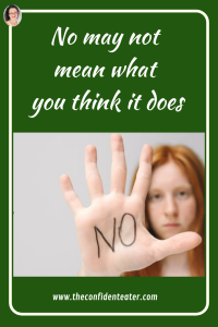 No may not mean what you think it does Judith Yeabsley|Fussy Eating NZ, #TheConfidentEater, #FussyEatingNZ, #TryNewFoods #HelpForFussyEating, #HelpForFussyEaters, #FussyEater, #FussyEating, #PickyEater, #PickyEating, #SupportForFussyEaters, #SupportForPickyEaters, #CreatingConfidentEaters, #TryNewFood #PickyEatingNZ #HelpForPickyEaters, #HelpForPickyEating, #Wellington, #NZ, #JudithYeabsley