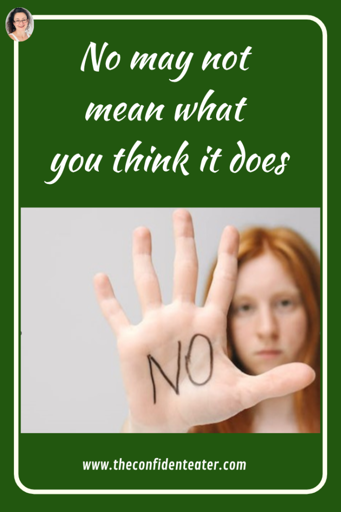 No may not mean what you think it does Judith Yeabsley|Fussy Eating NZ, #TheConfidentEater, #FussyEatingNZ, #TryNewFoods #HelpForFussyEating, #HelpForFussyEaters, #FussyEater, #FussyEating, #PickyEater, #PickyEating, #SupportForFussyEaters, #SupportForPickyEaters, #CreatingConfidentEaters, #TryNewFood #PickyEatingNZ #HelpForPickyEaters, #HelpForPickyEating, #Wellington, #NZ, #JudithYeabsley