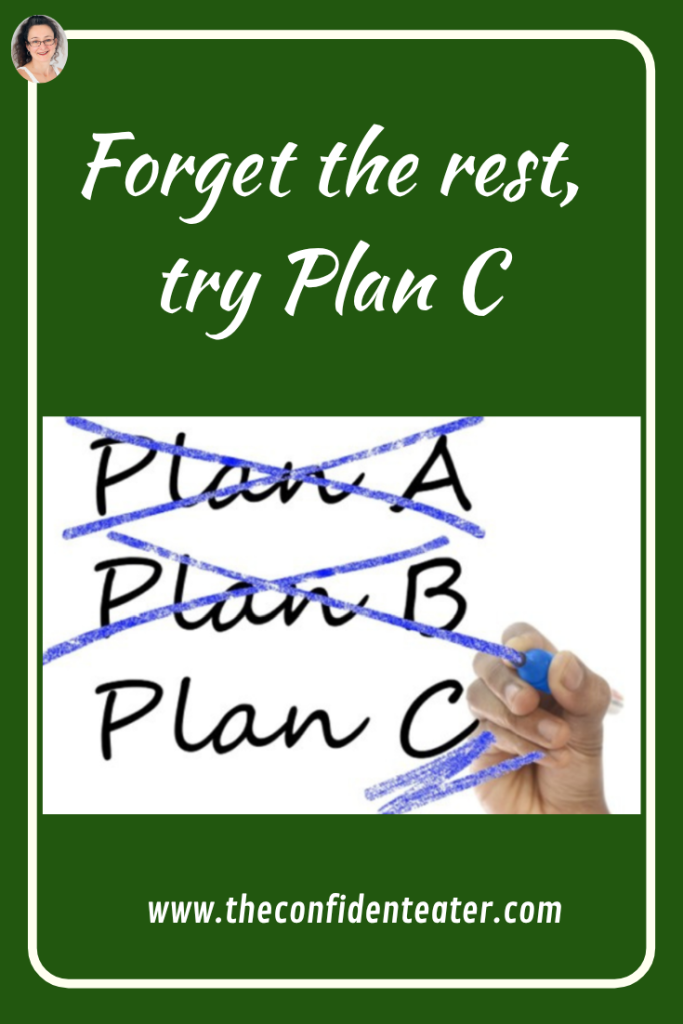 Forget the rest, try Plan C Judith Yeabsley|Fussy Eating NZ, #TheConfidentEater, #FussyEatingNZ, #TryNewFoods #HelpForFussyEating, #HelpForFussyEaters, #FussyEater, #FussyEating, #PickyEater, #PickyEating, #SupportForFussyEaters, #SupportForPickyEaters, #CreatingConfidentEaters, #TryNewFood #PickyEatingNZ #HelpForPickyEaters, #HelpForPickyEating, #Wellington, #NZ, #JudithYeabsley
