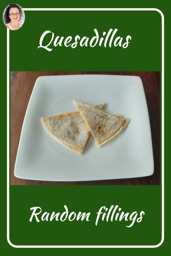 Quesadillas – random fillings, JudithYeabsley/FussyEatingNZ, #Quesadillas, #JudithYeabsley|FussyEatingNZ, #TheConfidentEater, #Wellington, #NZ, #FussyEating, #PickyEating #HelpForPickyEaters, #HelpForPickyEating, #FoodForPickyEaters, #HelpForFussyEating, #HelpForFussyEaters, #FussyEater, #FussyEating, #PickyEater, #PickyEating, #SupportForPickyEaters, #CreatingConfidentEaters, #WinnerWinnerIEatDinner, #FixFussyEatingNZ, #FunFoodsForPickyEaters, #FunFoodsForFussyEaters