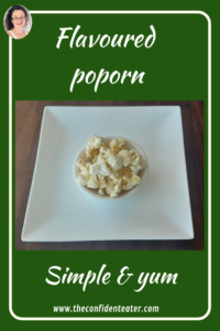 Flavoured popcorn, JudithYeabsley/FussyEatingNZ, #FlavouredPopcorn, #JudithYeabsley|FussyEatingNZ, #TheConfidentEater, #Wellington, #NZ, #FussyEating, #PickyEating #HelpForPickyEaters, #HelpForPickyEating, #FoodForPickyEaters, #HelpForFussyEating, #HelpForFussyEaters, #FussyEater, #FussyEating, #PickyEater, #PickyEating, #SupportForPickyEaters, #CreatingConfidentEaters, #WinnerWinnerIEatDinner, #FixFussyEatingNZ, #FunFoodsForPickyEaters, #FunFoodsForFussyEaters
