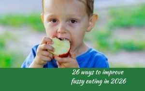26 ways to improve fussy eating in 2026, Judith Yeabsley|Fussy Eating NZ, #WaysToImproveFussyEating #TheConfidentEater, #FussyEatingNZ, #TryNewFoods #HelpForFussyEating, #HelpForFussyEaters, #FussyEater, #FussyEating, #PickyEater, #PickyEating, #SupportForFussyEaters, #SupportForPickyEaters, #CreatingConfidentEaters, #TryNewFood #PickyEatingNZ #HelpForPickyEaters, #HelpForPickyEating, #Wellington, #NZ, #JudithYeabsley